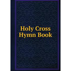 

Книга Holy Cross Hymn Book
