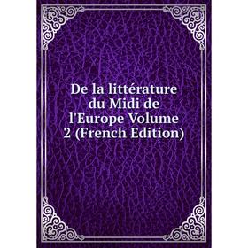 

Книга De la littérature du Midi de l'Europe Volume 2 (French Edition)