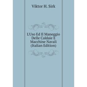 

Книга L'Uso Ed Il Maneggio Delle Caldaie E Macchine Navali