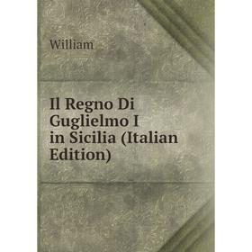 

Книга Il Regno Di Guglielmo I in Sicilia (Italian Edition)
