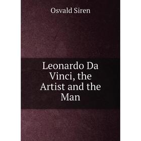

Книга Leonardo Da Vinci, the Artist and the Man