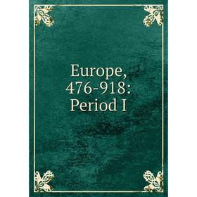 

Книга Europe, 476-918: Period I