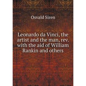 

Книга Leonardo da Vinci, the artist and the man, rev with the aid of William Rankin and others