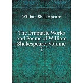 

Книга The Dramatic Works and Poems of William Shakespeare, Volume 2