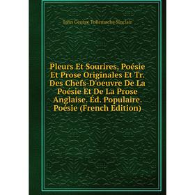 

Книга Pleurs Et Sourires, Poésie Et Prose Originales Et Tr. Des Chefs-D'oeuvre De La Poésie Et De La Prose Anglaise. Éd. Populaire. Poésie (French Edi