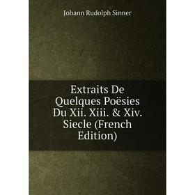 

Книга Extraits De Quelques Poësies Du Xii. Xiii. & Xiv. Siecle (French Edition)