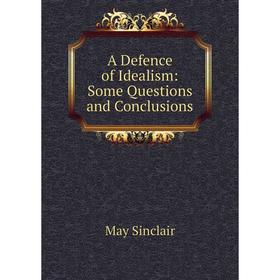 

Книга A Defence of Idealism: Some Questions and Conclusions