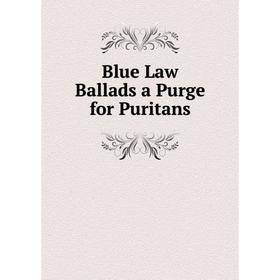 

Книга Blue Law Ballads a Purge for Puritans