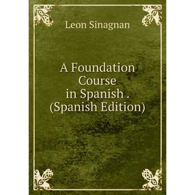 

Книга A Foundation Course in Spanish. (Spanish Edition)