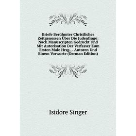 

Книга Briefe Berühmter Christlicher Zeitgenossen Über Die Judenfrage: Nach Manuscripten Gedruckt Und Mit Autorisation Der Verfasser Zum Ersten Male Hr