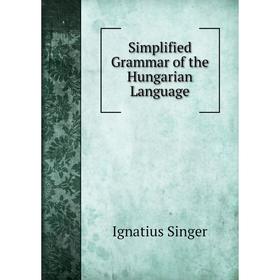 

Книга Simplified Grammar of the Hungarian Language