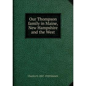 

Книга Our Thompson family in Maine, New Hampshire and the West