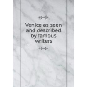 

Книга Venice as seen and described by famous writers