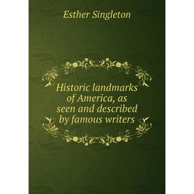 

Книга Historic landmarks of America, as seen and described by famous writers