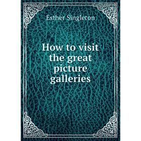 

Книга How to visit the great picture galleries