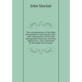 

Книга The correspondence of the Right Honourable Sir John Sinclair, bart.: with reminiscences of the most distinguished characters who have appeared i