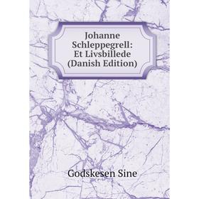 

Книга Johanne Schleppegrell: Et Livsbillede (Danish Edition)