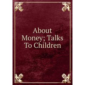 

Книга About Money; Talks To Children