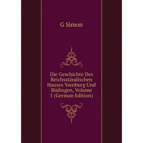 

Книга Die Geschichte Des Reichsständischen Hauses Ysenburg Und Büdingen, Volume 1 (German Edition)