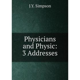 

Книга Physicians and Physic: 3 Addresses
