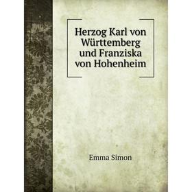 

Книга Herzog Karl von Württemberg und Franziska von Hohenheim