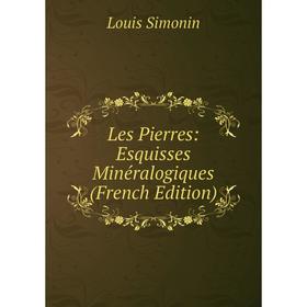 

Книга Les Pierres: Esquisses Minéralogiques