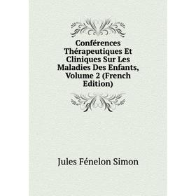 

Книга Conférences Thérapeutiques Et Cliniques Sur Les Maladies Des Enfants, Volume 2 (French Edition)