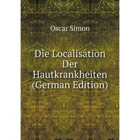 

Книга Die Localisation Der Hautkrankheiten (German Edition)