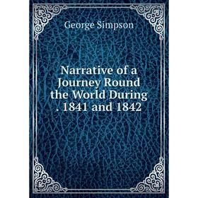 

Книга Narrative of a Journey Round the World During 1841 and 1842
