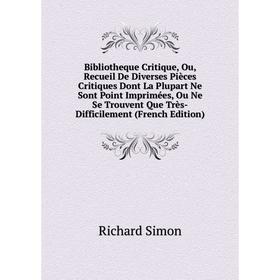 

Книга Bibliotheque Critique, Ou, Recueil De Diverses Pièces Critiques Dont La Plupart Ne Sont Point Imprimées, Ou Ne Se Trouvent Que Très-Difficilemen