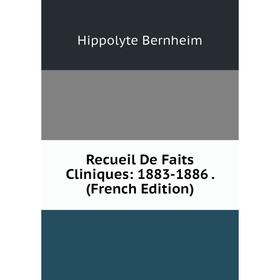 

Книга Recueil De Faits Cliniques: 1883-1886. (French Edition)