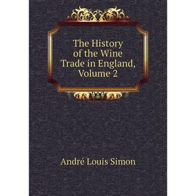 

Книга The History of the Wine Trade in England, Volume 2