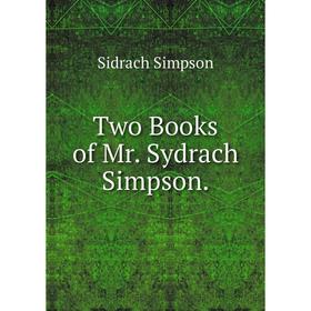 

Книга Two Books of Mr. Sydrach Simpson.