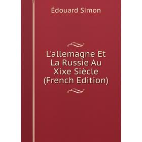 

Книга L'allemagne Et La Russie Au Xixe Siècle