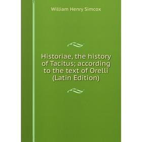 

Книга Historiae, the history of Tacitus; according to the text of Orelli (Latin Edition)