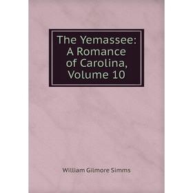 

Книга The Yemassee: A Romance of Carolina, Volume 10