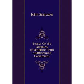 

Книга Essays On the Language of Scripture: With Additions and Corrections