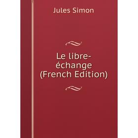 

Книга Le libre-échange
