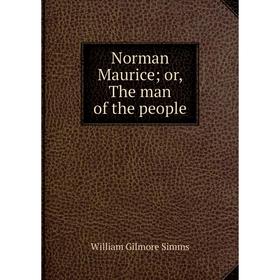 

Книга Norman Maurice; or the man of the people