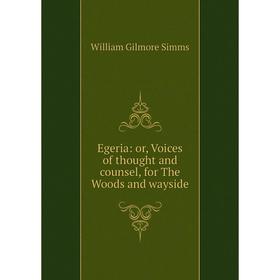 

Книга Egeria: or, Voices of thought and counsel, for The Woods and wayside