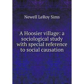 

Книга A Hoosier village: a sociological study with special reference to social causation