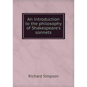 

Книга An introduction to the philosophy of Shakespeare's sonnets