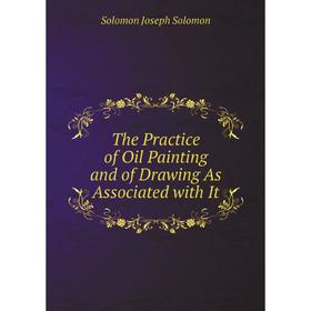 

Книга The Practice of Oil Painting and of Drawing As Associated with It