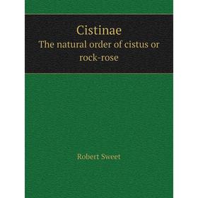 

Книга CistinaeThe natural order of cistus, or rock-rose