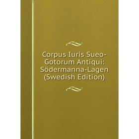 

Книга Corpus Iuris Sueo-Gotorum Antiqui: Södermanna-Lagen (Swedish Edition)