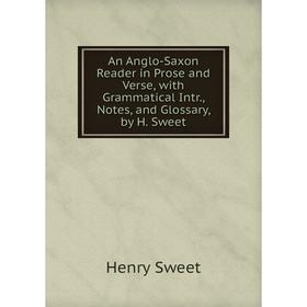 

Книга An Anglo-Saxon Reader in Prose and Verse, with Grammatical Intr., Notes, and Glossary, by H. Sweet