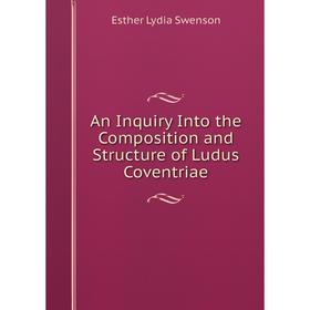 

Книга An Inquiry Into the Composition and Structure of Ludus Coventriae