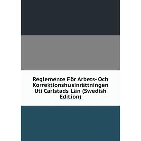 

Книга Reglemente För Arbets- Och Korrektionshusinrättningen Uti Carlstads Län (Swedish Edition)