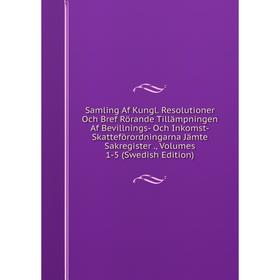 

Книга Samling Af Kungl. Resolutioner Och Bref Rörande Tillämpningen Af Bevillnings- Och Inkomst-Skatteförordningarna Jämte Sakregister., Volumes 1-5 (