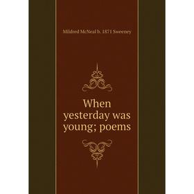 

Книга When yesterday was young; poems